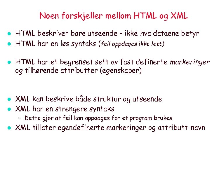 Noen forskjeller mellom HTML og XML l l l HTML beskriver bare utseende –