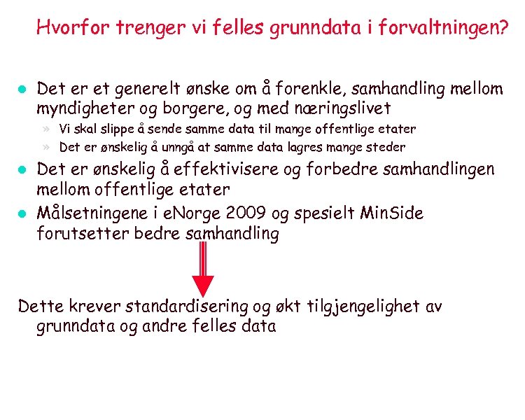 Hvorfor trenger vi felles grunndata i forvaltningen? l Det er et generelt ønske om