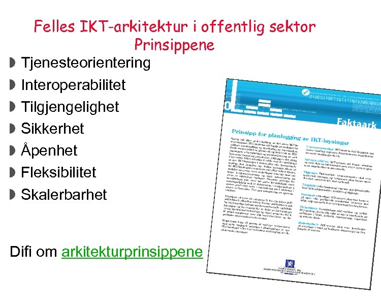 Felles IKT-arkitektur i offentlig sektor Prinsippene Tjenesteorientering Interoperabilitet Tilgjengelighet Sikkerhet Åpenhet Fleksibilitet Skalerbarhet Difi