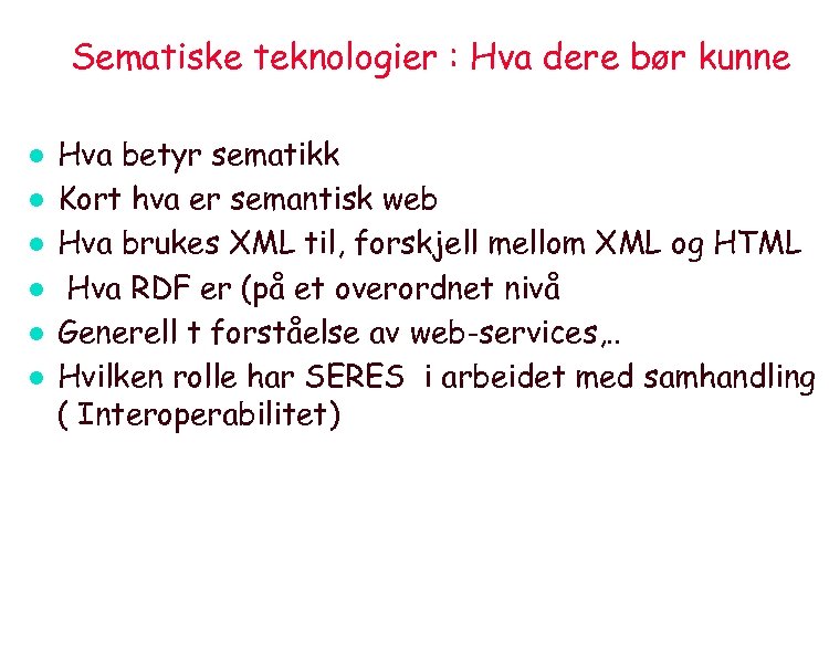 Sematiske teknologier : Hva dere bør kunne l l l Hva betyr sematikk Kort