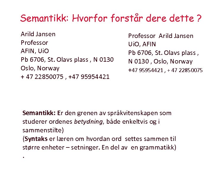 Semantikk: Hvorfor forstår dere dette ? Arild Jansen Professor AFIN, Ui. O Pb 6706,