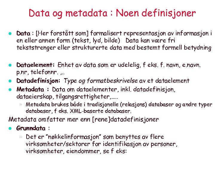 Data og metadata : Noen definisjoner l l Data : [Her forstått som] formalisert