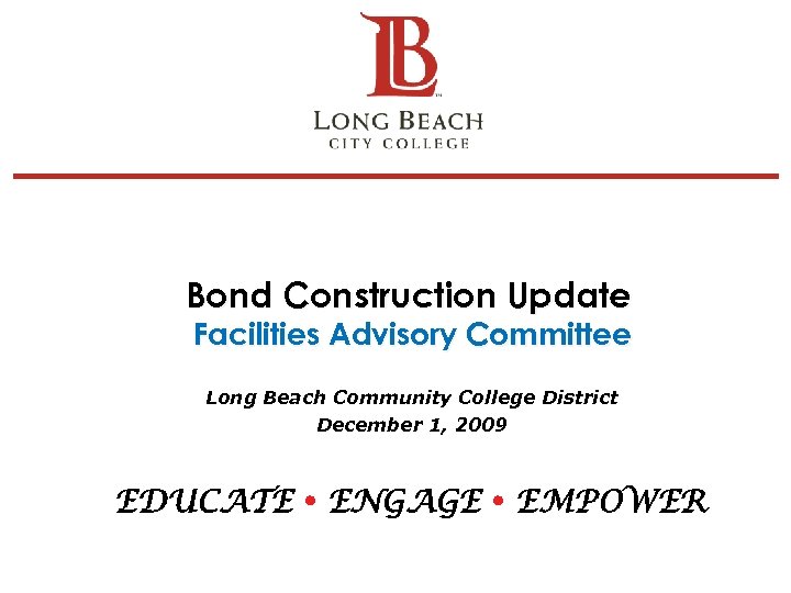 Bond Construction Update Facilities Advisory Committee Long Beach Community College District December 1, 2009