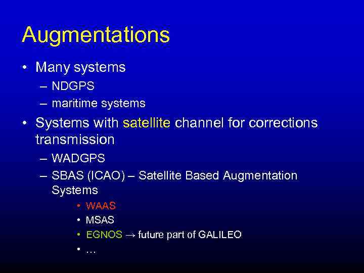 Augmentations • Many systems – NDGPS – maritime systems • Systems with satellite channel