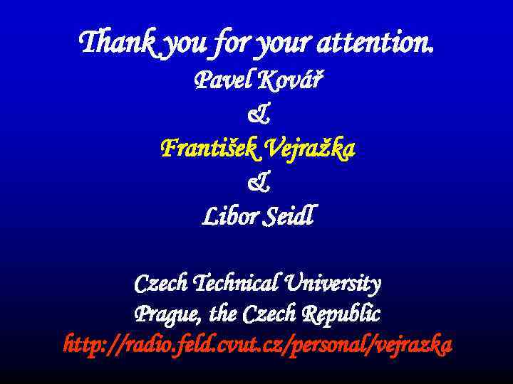 Thank you for your attention. Pavel Kovář & František Vejražka & Libor Seidl Czech