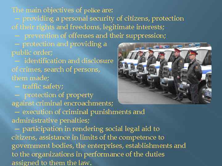 The main objectives of police are: — providing a personal security of citizens, protection