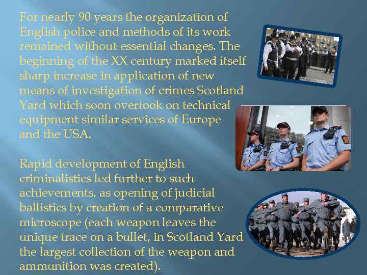 For nearly 90 years the organization of English police and methods of its work