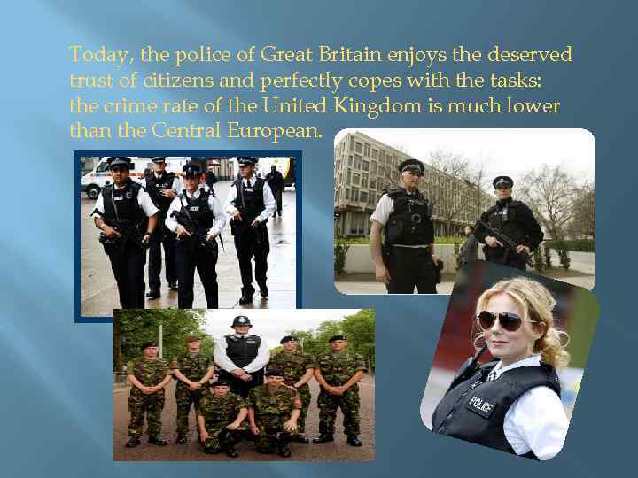 Today, the police of Great Britain enjoys the deserved trust of citizens and perfectly