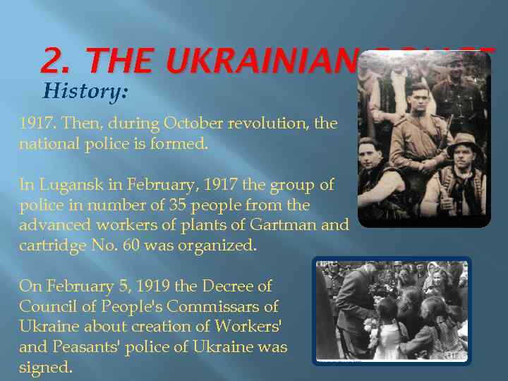 2. THE UKRAINIAN POLICE History: 1917. Then, during October revolution, the national police is
