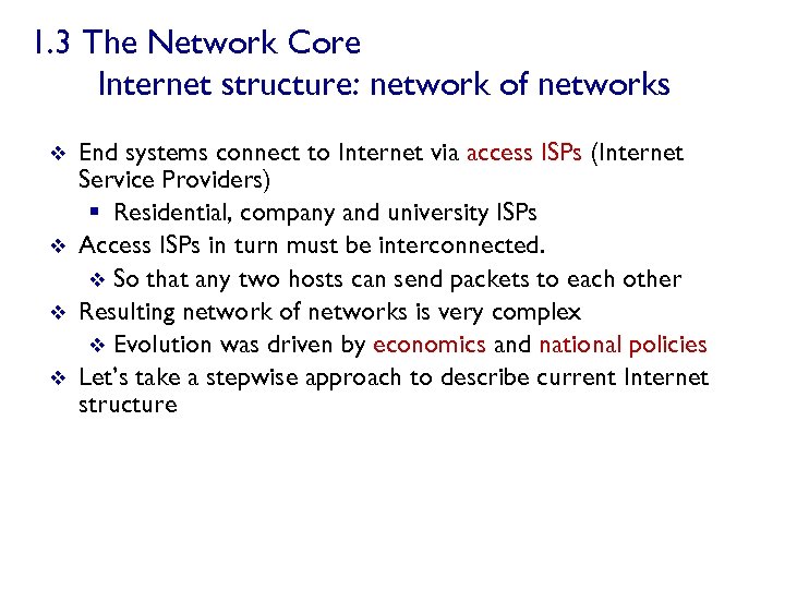 1. 3 The Network Core Internet structure: network of networks v v End systems