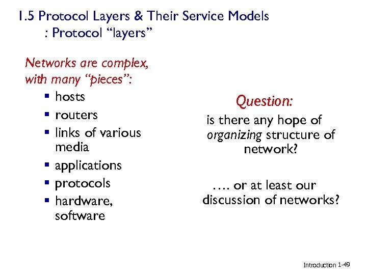 1. 5 Protocol Layers & Their Service Models : Protocol “layers” Networks are complex,