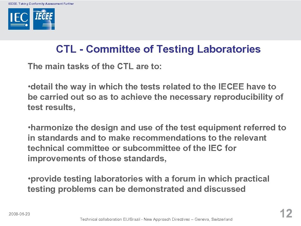 IECEE. Taking Conformity Assessment Further CTL - Committee of Testing Laboratories The main tasks