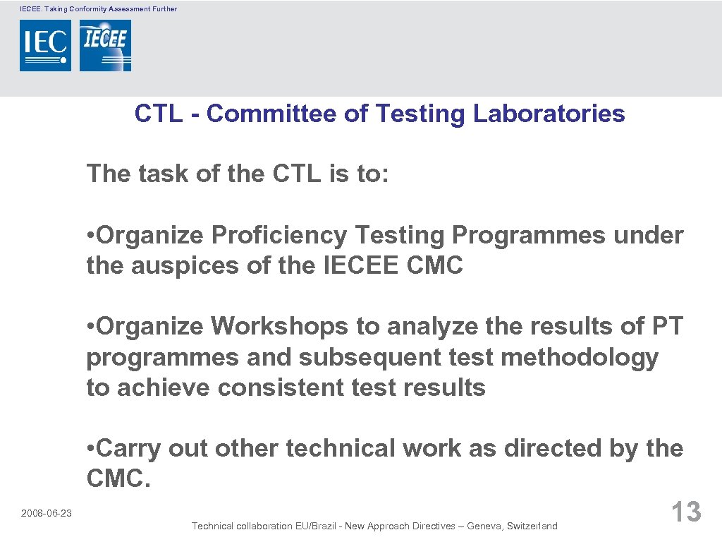 IECEE. Taking Conformity Assessment Further CTL - Committee of Testing Laboratories The task of