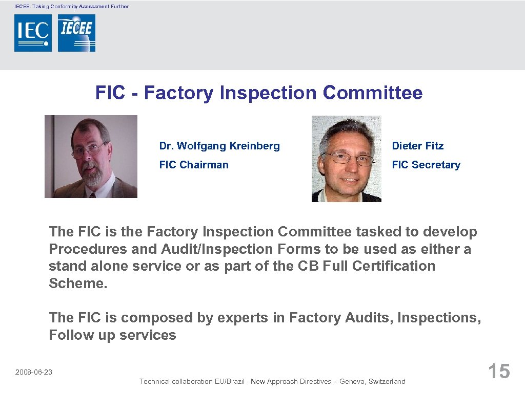 IECEE. Taking Conformity Assessment Further FIC - Factory Inspection Committee Dr. Wolfgang Kreinberg Dieter