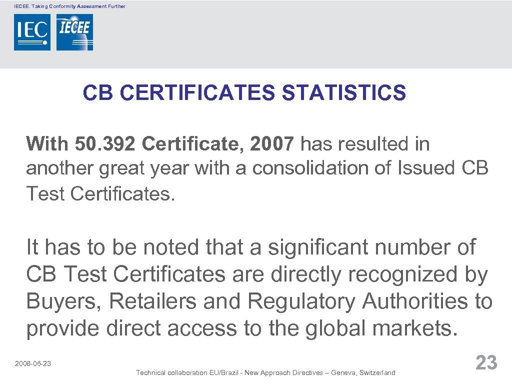 IECEE. Taking Conformity Assessment Further CB CERTIFICATES STATISTICS With 50. 392 Certificate, 2007 has