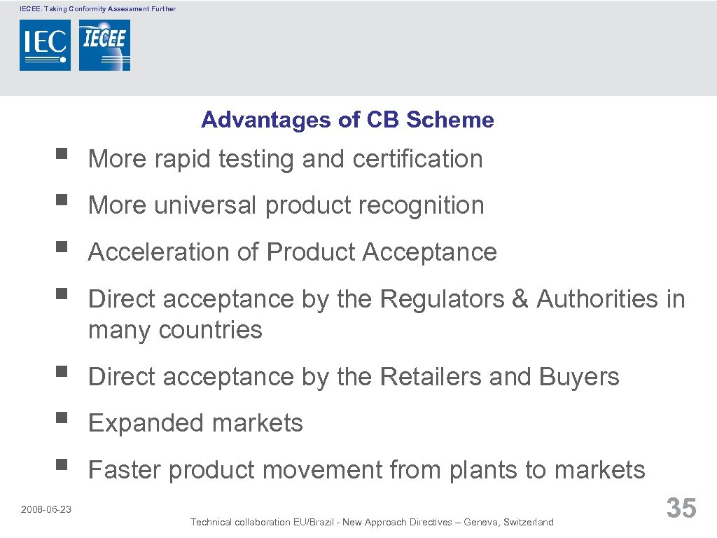 IECEE. Taking Conformity Assessment Further Advantages of CB Scheme § § More rapid testing