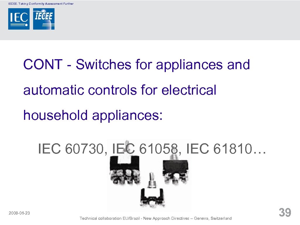 IECEE. Taking Conformity Assessment Further CONT - Switches for appliances and automatic controls for