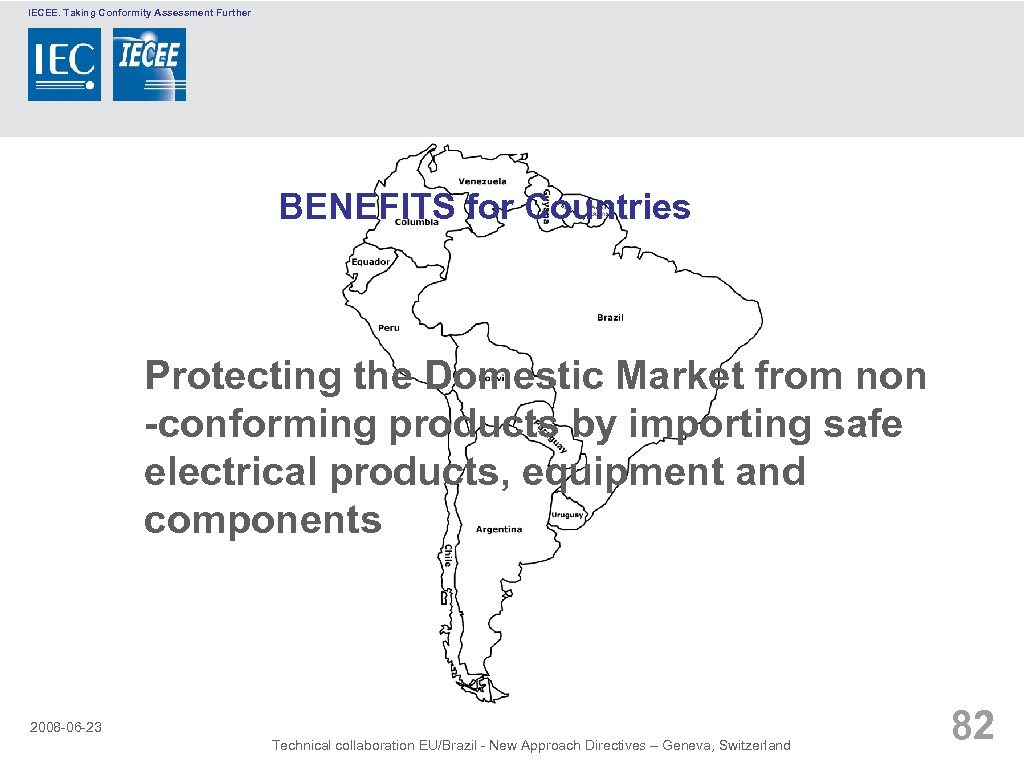 IECEE. Taking Conformity Assessment Further BENEFITS for Countries Protecting the Domestic Market from non