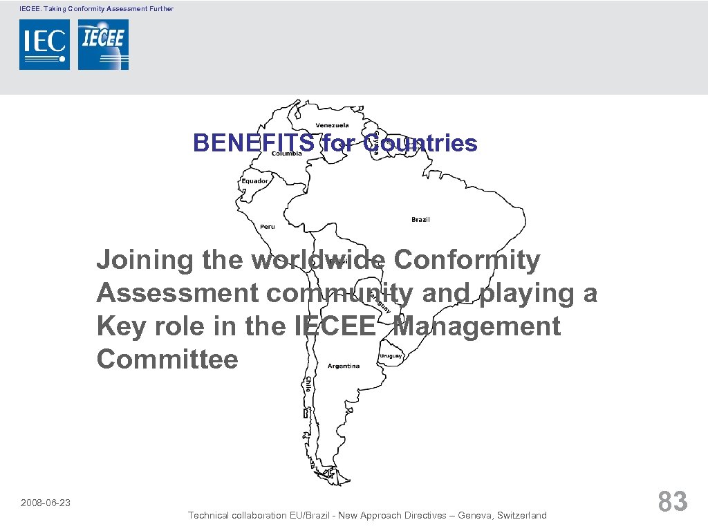 IECEE. Taking Conformity Assessment Further BENEFITS for Countries Joining the worldwide Conformity Assessment community