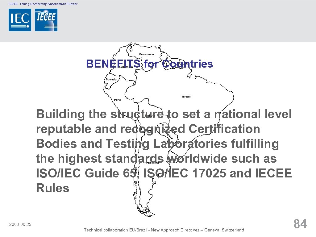 IECEE. Taking Conformity Assessment Further BENEFITS for Countries Building the structure to set a