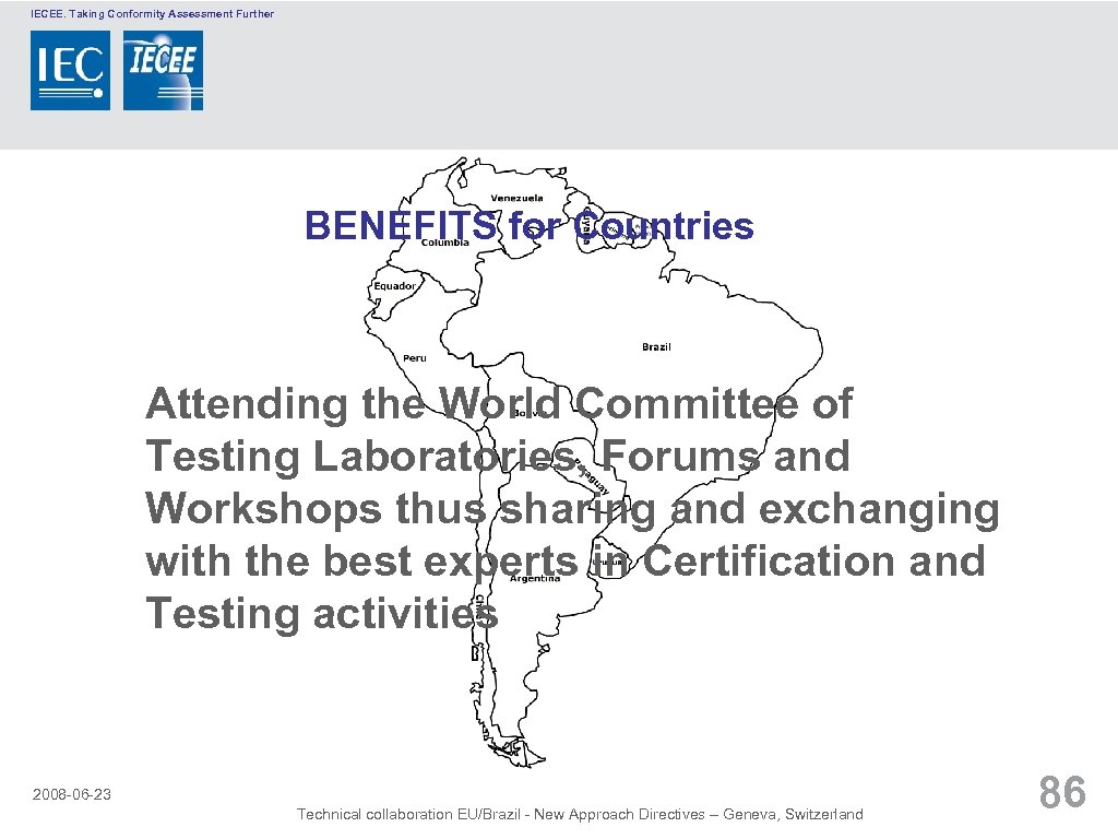 IECEE. Taking Conformity Assessment Further BENEFITS for Countries Attending the World Committee of Testing