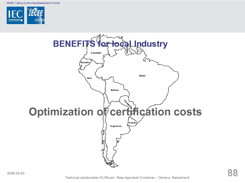 IECEE. Taking Conformity Assessment Further BENEFITS for local Industry Optimization of certification costs 2008