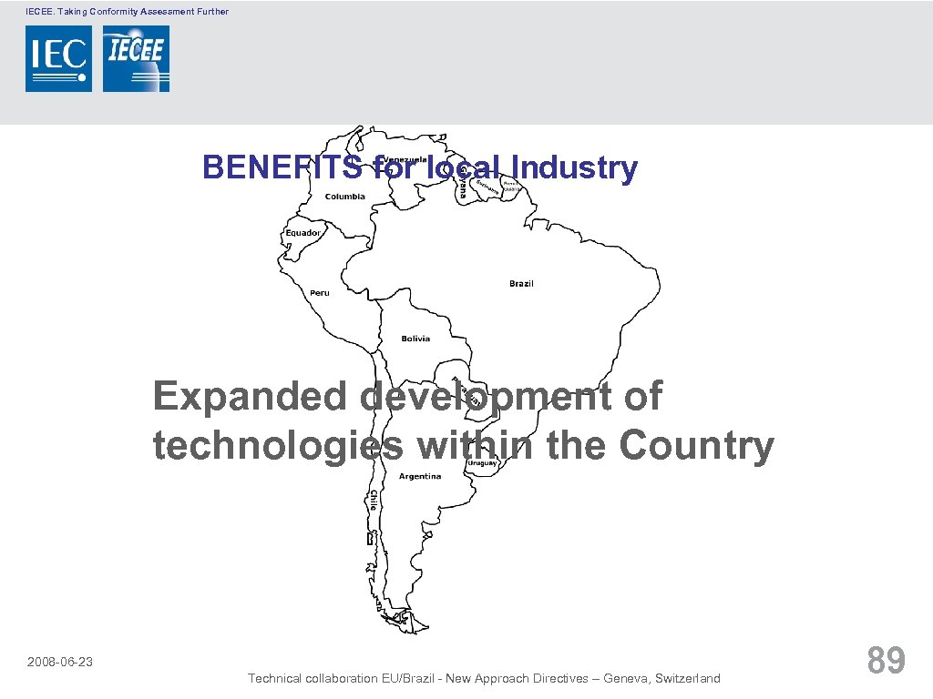 IECEE. Taking Conformity Assessment Further BENEFITS for local Industry Expanded development of technologies within