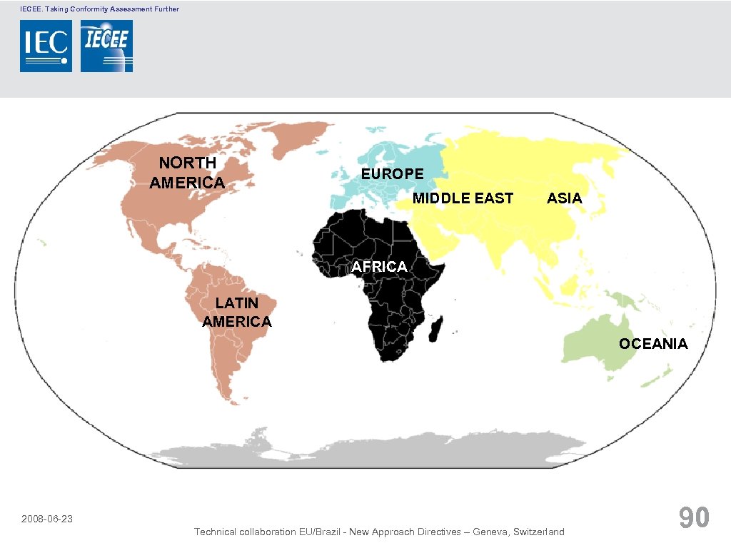 IECEE. Taking Conformity Assessment Further NORTH AMERICA EUROPE MIDDLE EAST AFRICA LATIN AMERICA ASIA