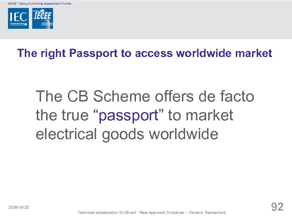 IECEE. Taking Conformity Assessment Further The right Passport to access worldwide market The CB