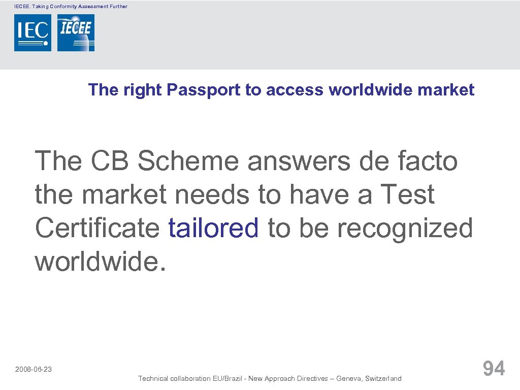 IECEE. Taking Conformity Assessment Further The right Passport to access worldwide market The CB