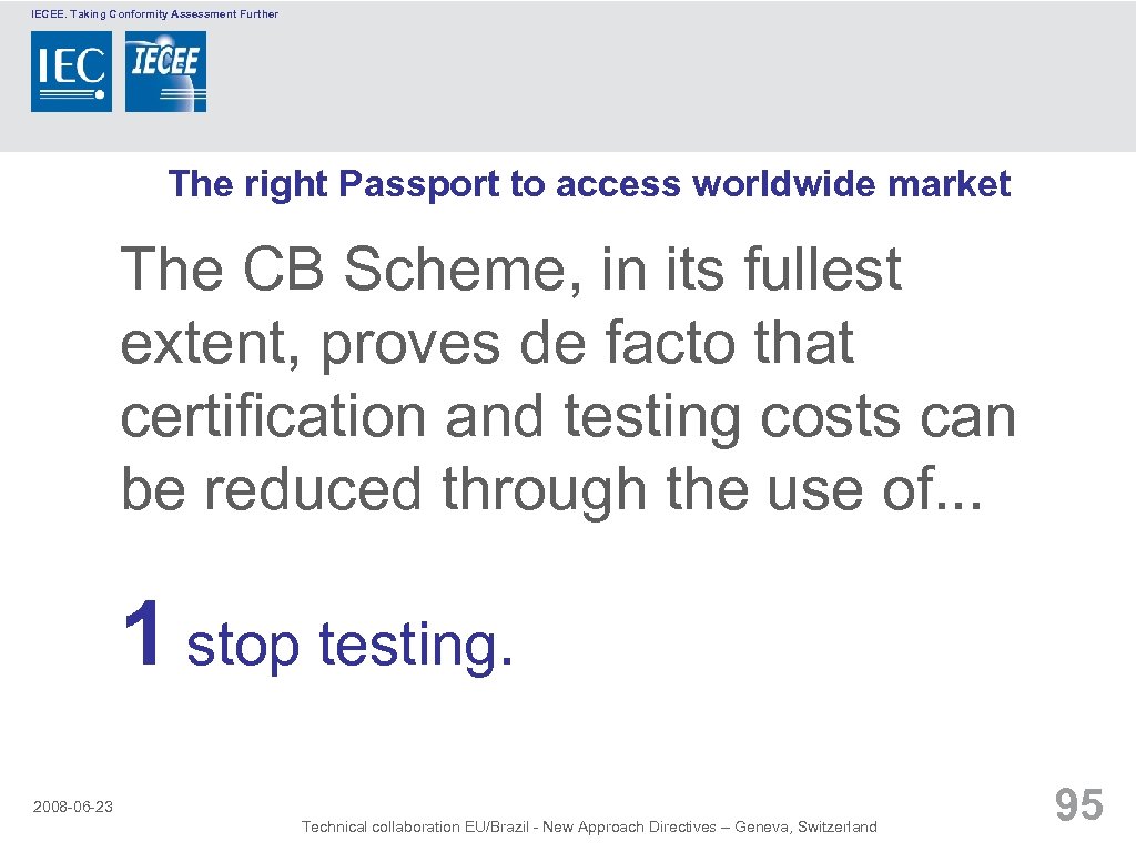 IECEE. Taking Conformity Assessment Further The right Passport to access worldwide market The CB