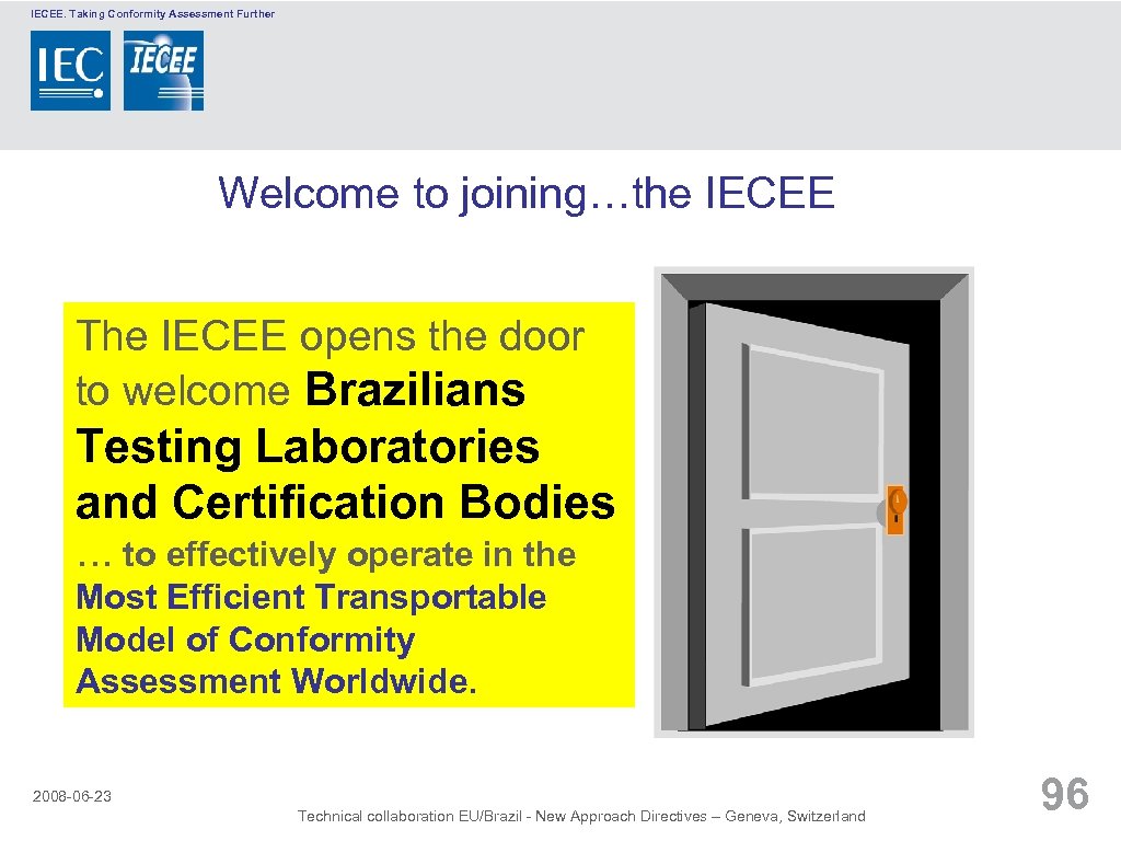 IECEE. Taking Conformity Assessment Further Welcome to joining…the IECEE The IECEE opens the door