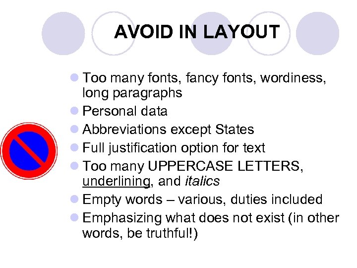 AVOID IN LAYOUT l Too many fonts, fancy fonts, wordiness, long paragraphs l Personal