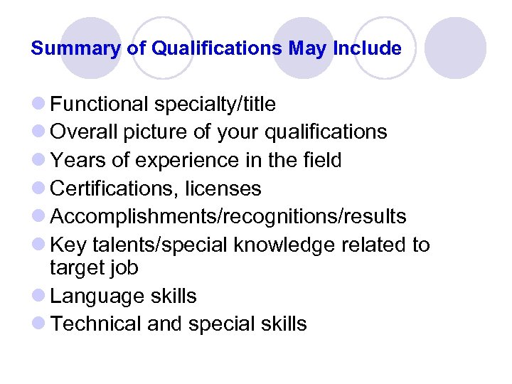 Summary of Qualifications May Include l Functional specialty/title l Overall picture of your qualifications