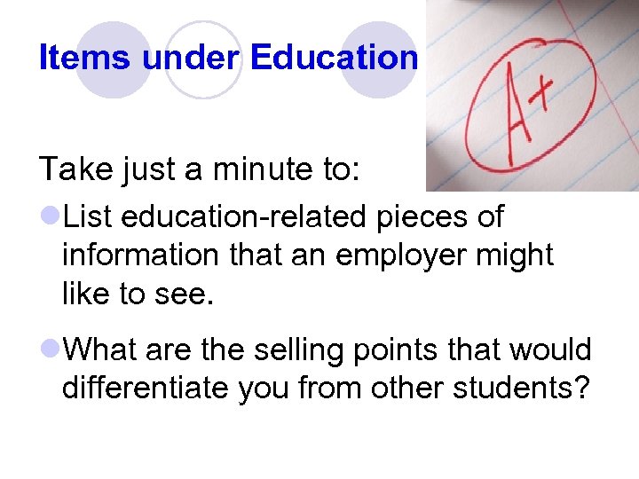 Items under Education Take just a minute to: l. List education-related pieces of information