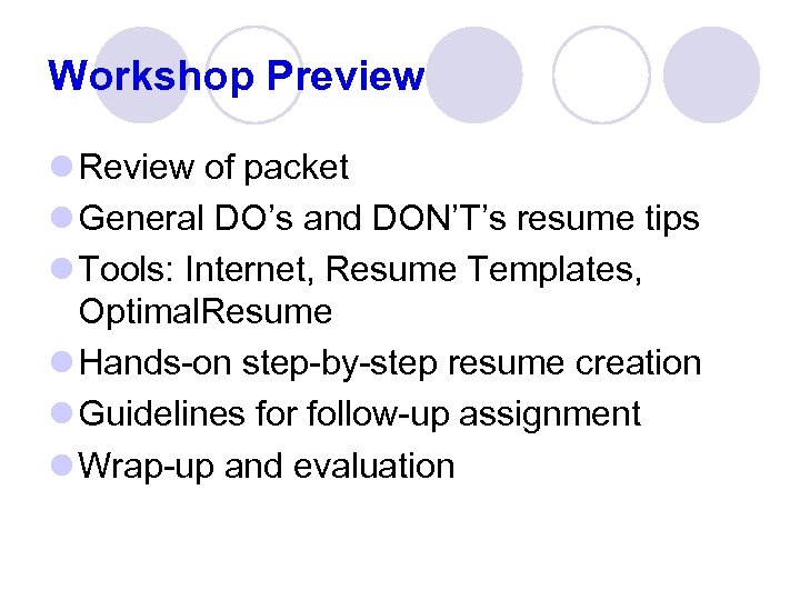 Workshop Preview l Review of packet l General DO’s and DON’T’s resume tips l