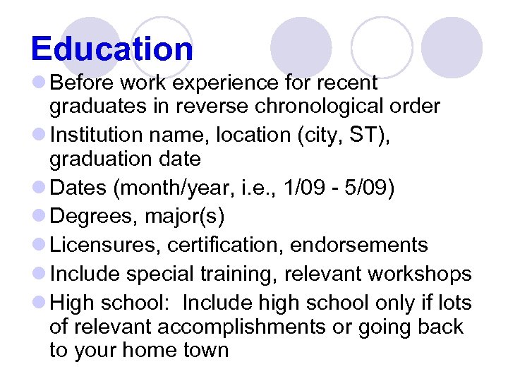 Education l Before work experience for recent graduates in reverse chronological order l Institution