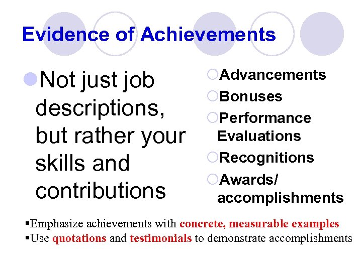 Evidence of Achievements l. Not just job descriptions, but rather your skills and contributions