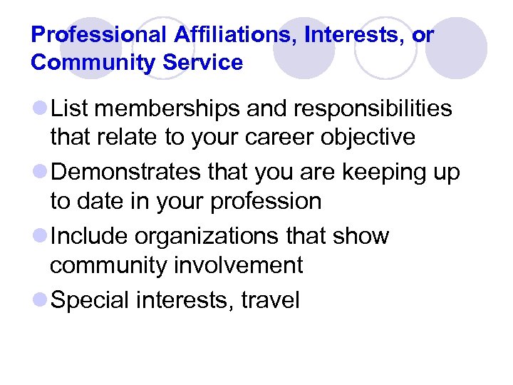 Professional Affiliations, Interests, or Community Service l List memberships and responsibilities that relate to