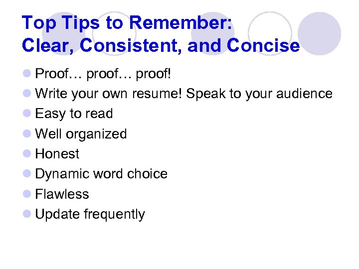 Top Tips to Remember: Clear, Consistent, and Concise l Proof… proof! l Write your