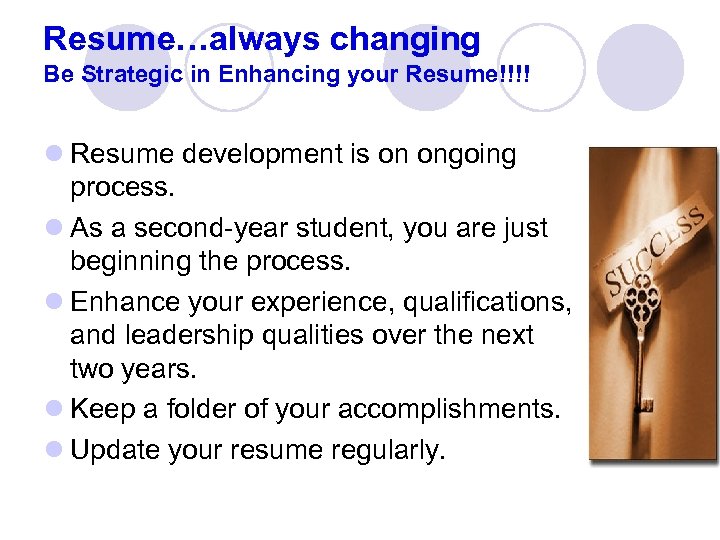 Resume…always changing Be Strategic in Enhancing your Resume!!!! l Resume development is on ongoing