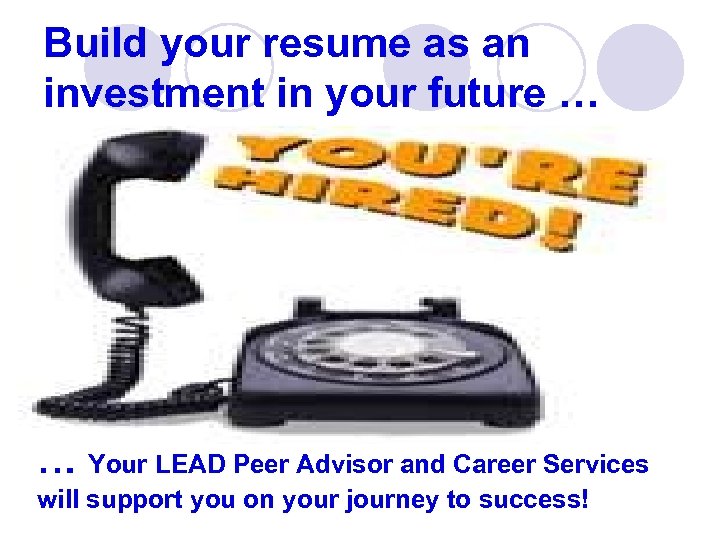 Build your resume as an investment in your future … l! … Your LEAD