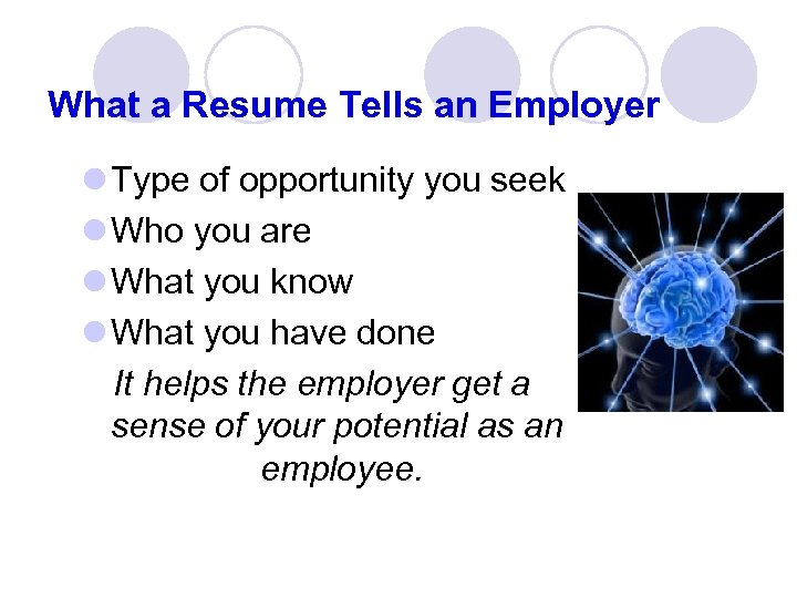 What a Resume Tells an Employer l Type of opportunity you seek l Who