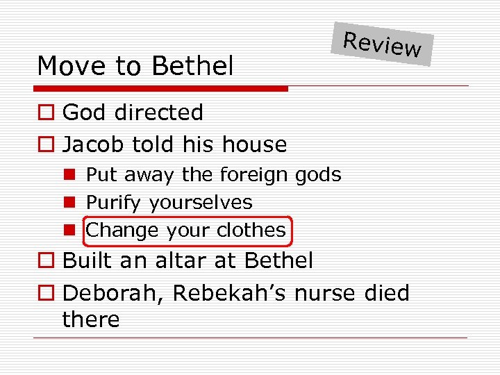 Move to Bethel Review o God directed o Jacob told his house n Put