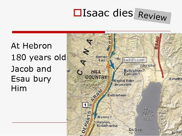 o. Isaac dies At Hebron 180 years old Jacob and Esau bury Him Review