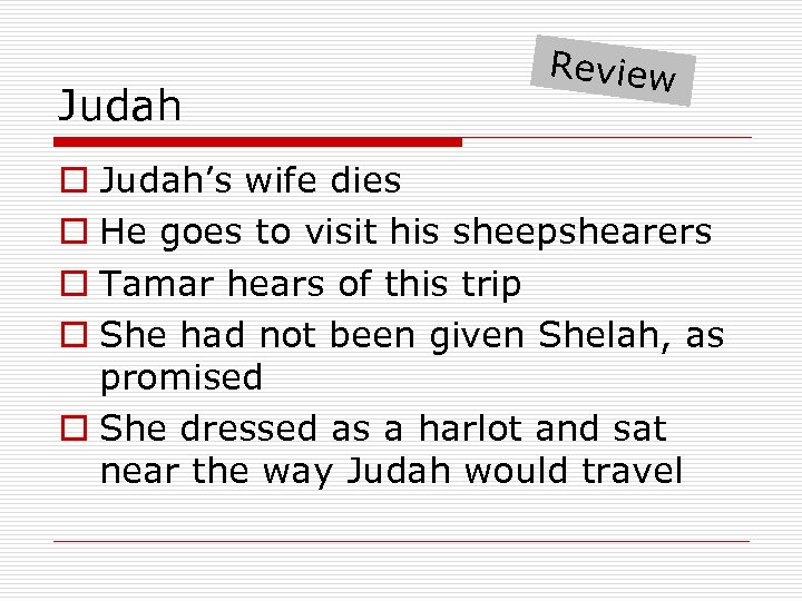 Judah Review o Judah’s wife dies o He goes to visit his sheepshearers o