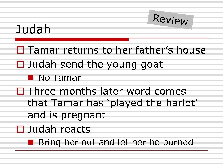 Judah Review o Tamar returns to her father’s house o Judah send the young