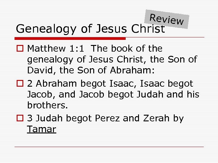 Review Genealogy of Jesus Christ o Matthew 1: 1 The book of the genealogy