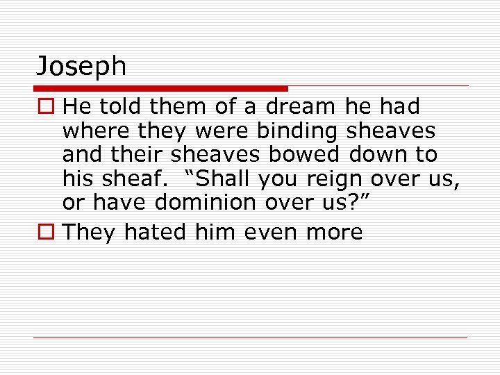 Joseph o He told them of a dream he had where they were binding