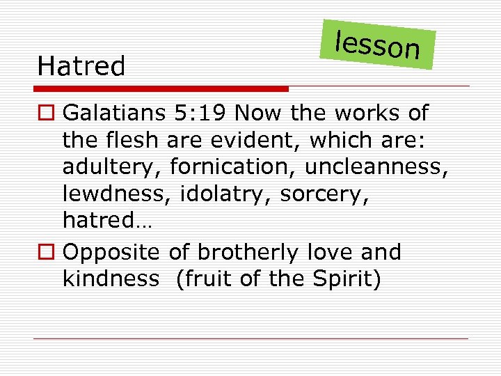 Hatred lesson o Galatians 5: 19 Now the works of the flesh are evident,